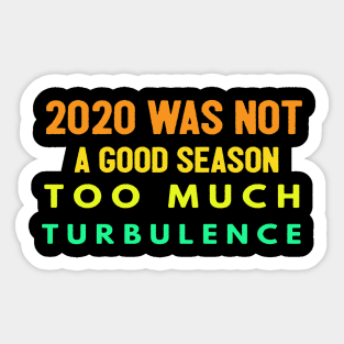 2020 Was Not A Season To Much Turbulence Funny Quarantined Sticker